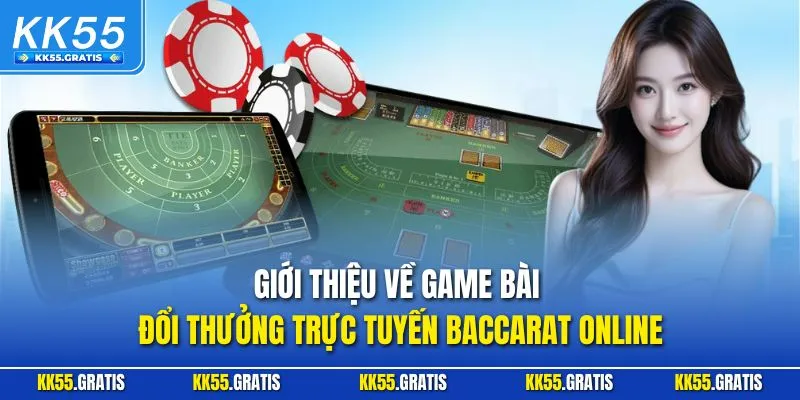 Giới thiệu về game bài đổi thưởng trực tuyến Baccarat Online